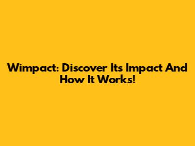 Wimpact: Discover Its Impact And How It Works!