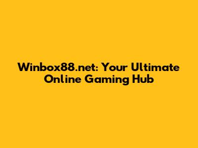 Winbox88.net: Your Ultimate Online Gaming Hub