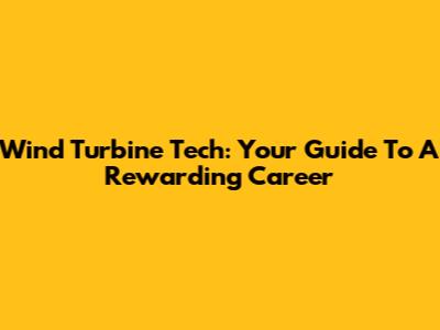 Wind Turbine Tech: Your Guide To A Rewarding Career