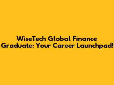 WiseTech Global Finance Graduate: Your Career Launchpad!