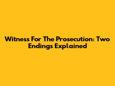 Witness For The Prosecution: Two Endings Explained