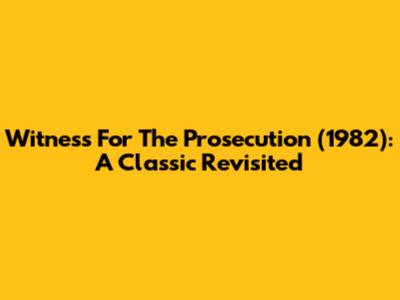 Witness For The Prosecution (1982): A Classic Revisited