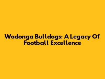 Wodonga Bulldogs: A Legacy Of Football Excellence