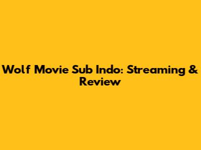 Wolf Movie Sub Indo: Streaming & Review
