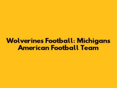 Wolverines Football: Michigan's American Football Team