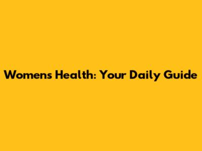 Women's Health: Your Daily Guide