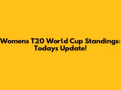 Women's T20 World Cup Standings: Today's Update!