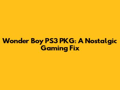 Wonder Boy PS3 PKG: A Nostalgic Gaming Fix