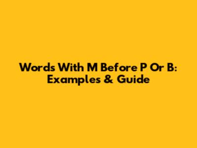 Words With 'M' Before 'P' Or 'B': Examples & Guide