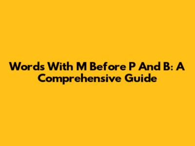 Words With M Before P And B: A Comprehensive Guide