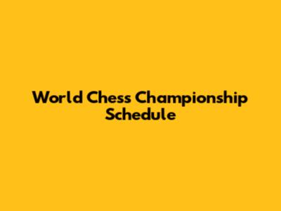 World Chess Championship Schedule