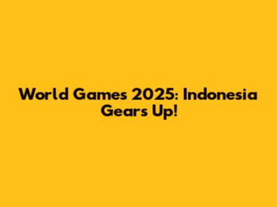 World Games 2025: Indonesia Gears Up!