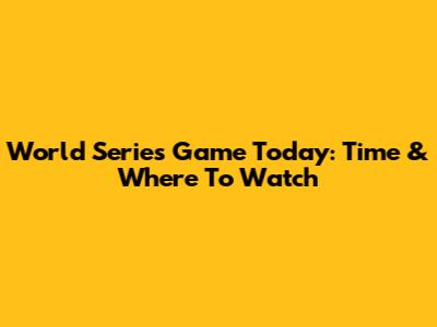 World Series Game Today: Time & Where To Watch