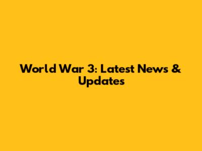 World War 3: Latest News & Updates