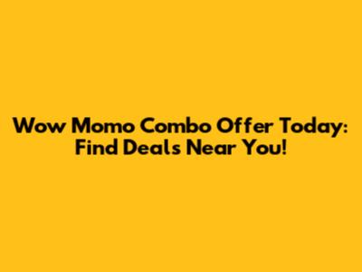 Wow Momo Combo Offer Today: Find Deals Near You!