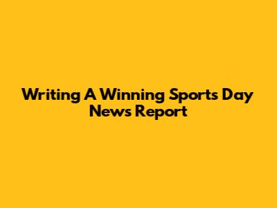 Writing A Winning Sports Day News Report