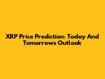 XRP Price Prediction: Today And Tomorrow's Outlook