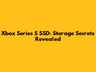 Xbox Series S SSD: Storage Secrets Revealed