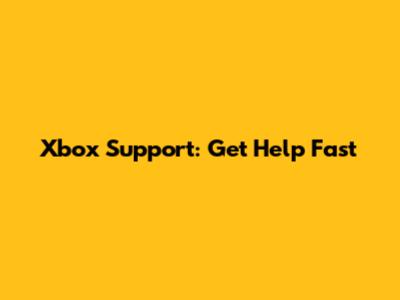 Xbox Support: Get Help Fast