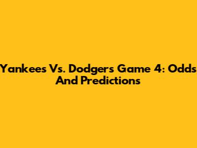 Yankees Vs. Dodgers Game 4: Odds And Predictions