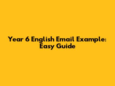 Year 6 English Email Example: Easy Guide