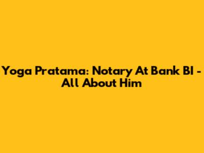 Yoga Pratama: Notary At Bank BI - All About Him