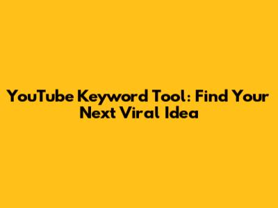 YouTube Keyword Tool: Find Your Next Viral Idea