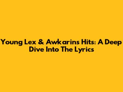 Young Lex & Awkarin's Hits: A Deep Dive Into The Lyrics