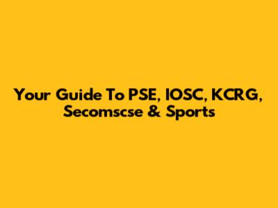 Your Guide To PSE, IOSC, KCRG, Secomscse & Sports