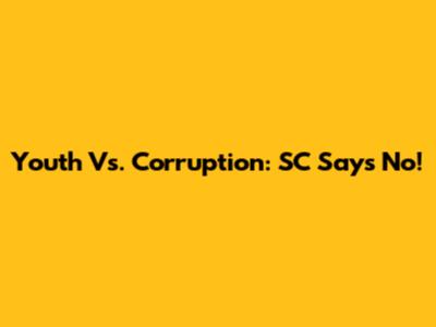 Youth Vs. Corruption: SC Says No!