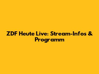 ZDF Heute Live: Stream-Infos & Programm