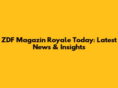 ZDF Magazin Royale Today: Latest News & Insights