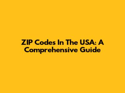 ZIP Codes In The USA: A Comprehensive Guide