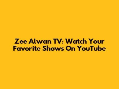 Zee Alwan TV: Watch Your Favorite Shows On YouTube