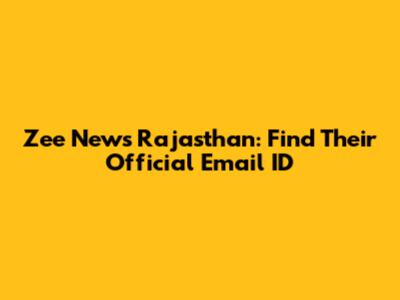 Zee News Rajasthan: Find Their Official Email ID