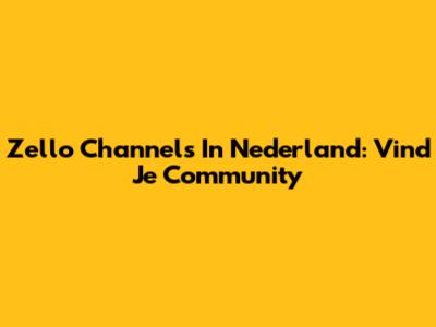 Zello Channels In Nederland: Vind Je Community