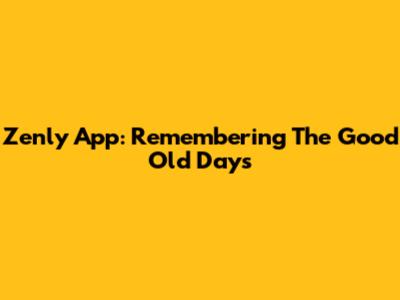 Zenly App: Remembering The Good Old Days