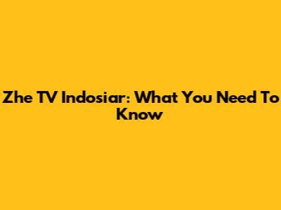 Zhe TV Indosiar: What You Need To Know