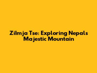 ZiImja Tse: Exploring Nepal's Majestic Mountain