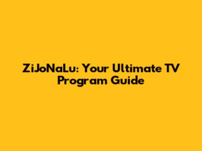 ZiJoNaLu: Your Ultimate TV Program Guide