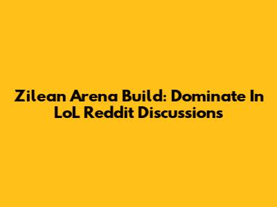 Zilean Arena Build: Dominate In LoL Reddit Discussions