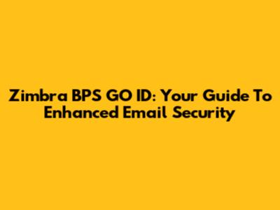 Zimbra BPS GO ID: Your Guide To Enhanced Email Security
