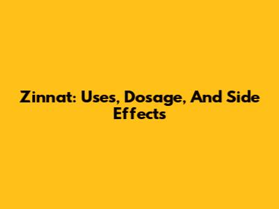 Zinnat: Uses, Dosage, And Side Effects