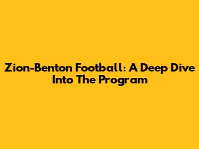 Zion-Benton Football: A Deep Dive Into The Program