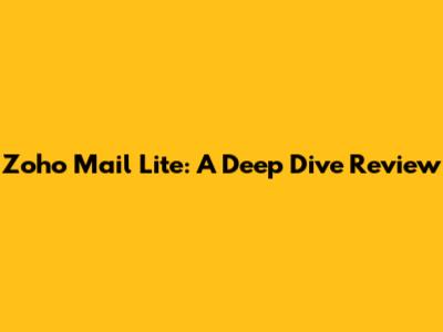 Zoho Mail Lite: A Deep Dive Review