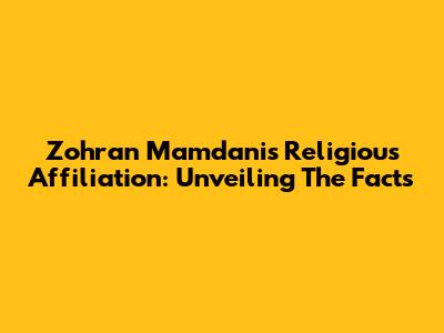 Zohran Mamdani's Religious Affiliation: Unveiling The Facts