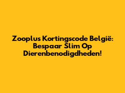 Zooplus Kortingscode België: Bespaar Slim Op Dierenbenodigdheden!